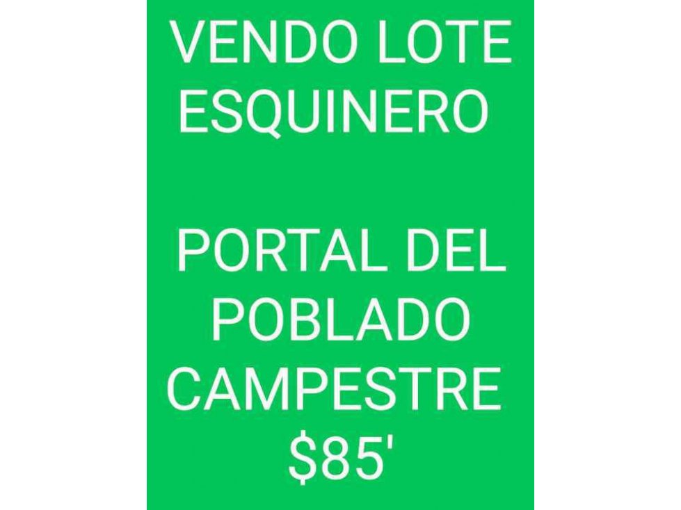 LOTE COMERCIAL ESQUINA EN POBLADO CAMPESTRE VALOR $85' Wsp 3176823677